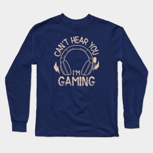 Can't Hear You, I'm Gaming Long Sleeve T-Shirt